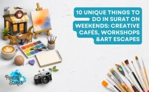 10 unique things to do in surat on weekends: creative cafés, workshops &art escapes